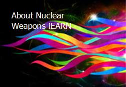 About Nuclear Weapons iEARN Powerpoint Presentation