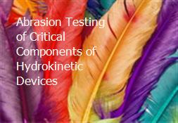 Abrasion Testing of Critical Components of Hydrokinetic Devices Powerpoint Presentation