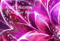 Adult Education BC Cancer Agency Powerpoint Presentation