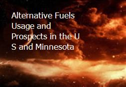 Alternative Fuels-Usage and Prospects in the U S and Minnesota Powerpoint Presentation