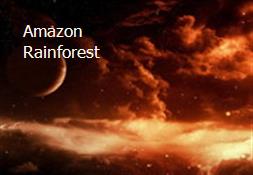 Amazon Rainforest Powerpoint Presentation