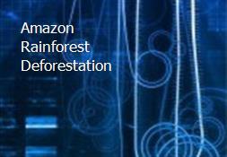 Amazon Rainforest Deforestation Powerpoint Presentation