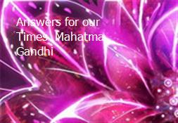 Answers for our Times  Mahatma Gandhi Powerpoint Presentation