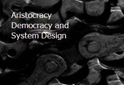Aristocracy Democracy and System Design Powerpoint Presentation