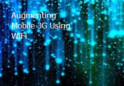 Augmenting Mobile 3G Using WiFi Powerpoint Presentation