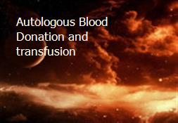 Autologous Blood Donation and transfusion Powerpoint Presentation