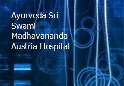 Ayurveda-Sri Swami Madhavananda Austria Hospital Powerpoint Presentation