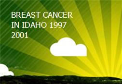 BREAST CANCER IN IDAHO 1997-2001 Powerpoint Presentation