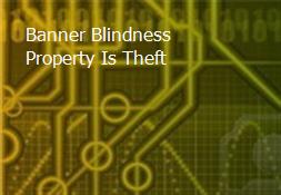 Banner Blindness-Property Is Theft Powerpoint Presentation