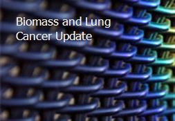 Biomass and Lung Cancer Update Powerpoint Presentation
