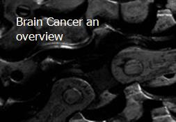 Brain Cancer-an overview Powerpoint Presentation