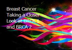 Breast Cancer-Taking a Closer Look at BRCA 1 and BRCA 2 Powerpoint Presentation