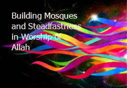 Building Mosques and Steadfastness in Worship of Allah Powerpoint Presentation