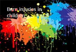 Burn injuries in children Powerpoint Presentation