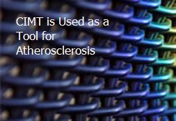 CIMT is Used as a Tool for Atherosclerosis Powerpoint Presentation