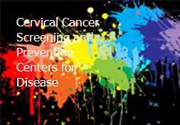 Cervical Cancer Screening and Prevention Centers for Disease Powerpoint Presentation