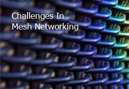 Challenges In Mesh Networking Powerpoint Presentation