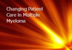 Changing Patient Care in Multiple Myeloma Powerpoint Presentation
