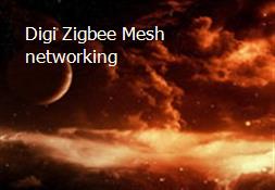 Digi Zigbee Mesh networking Powerpoint Presentation