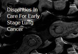 Disparities In Care For Early Stage Lung Cancer Powerpoint Presentation