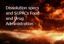 Dissolution specs and SUPACs Food and Drug Administration Powerpoint Presentation