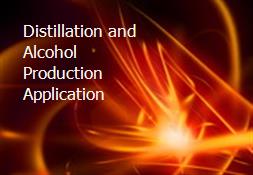 Distillation and Alcohol Production Application Powerpoint Presentation