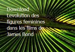 Download Levolution des figures feminines dans les films de James Bond Powerpoint Presentation