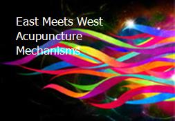 East Meets West Acupuncture Mechanisms Powerpoint Presentation