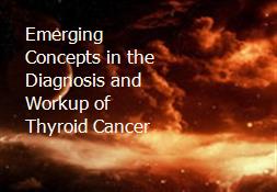 Emerging Concepts in the Diagnosis and Workup of Thyroid Cancer Powerpoint Presentation