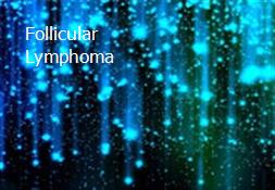 Follicular Lymphoma Powerpoint Presentation