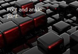 Foot and ankle joint Powerpoint Presentation