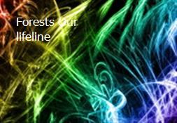 Forests Our lifeline Powerpoint Presentation