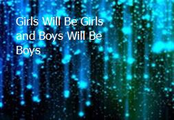 Girls Will Be Girls and Boys Will Be Boys Powerpoint Presentation