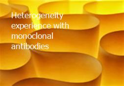Heterogeneity-experience with monoclonal antibodies Powerpoint Presentation