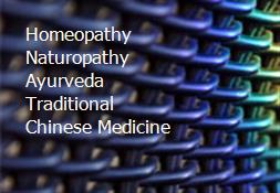 Homeopathy Naturopathy Ayurveda Traditional Chinese Medicine Powerpoint Presentation