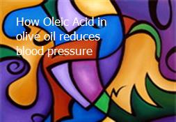 How Oleic Acid in olive oil reduces blood pressure Powerpoint Presentation