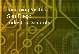 Incoming Visitors San Diego Industrial Security Powerpoint Presentation
