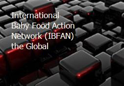 International Baby Food Action Network (IBFAN) the Global Powerpoint Presentation