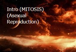 Intro (MITOSIS)(Asexual Reproduction) Powerpoint Presentation