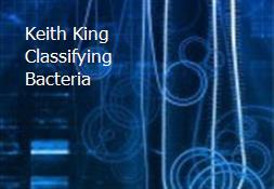 Keith King-Classifying Bacteria Powerpoint Presentation