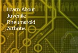 Learn About Juvenile Rheumatoid Arthritis Powerpoint Presentation