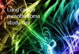 Lung cancer mesothelioma study day Powerpoint Presentation