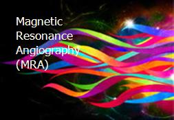 Magnetic Resonance Angiography (MRA) Powerpoint Presentation