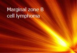 Marginal zone B-cell lymphoma Powerpoint Presentation