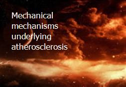 Mechanical mechanisms underlying atherosclerosis Powerpoint Presentation