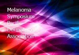 Melanoma Symposium Pacific Dermatologic Association Powerpoint Presentation
