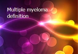 Multiple myeloma definition Powerpoint Presentation