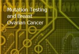 Mutation Testing and Breast Ovarian Cancer Powerpoint Presentation
