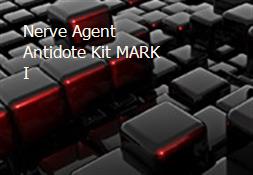 Nerve Agent Antidote Kit MARK I Powerpoint Presentation