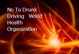 No To Drunk Driving - World Health Organization Powerpoint Presentation